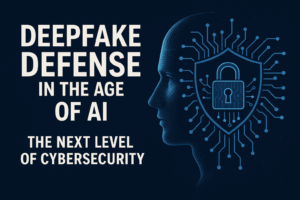 Deepfake Defense in the Age of AI The Next Level of Cybersecurity