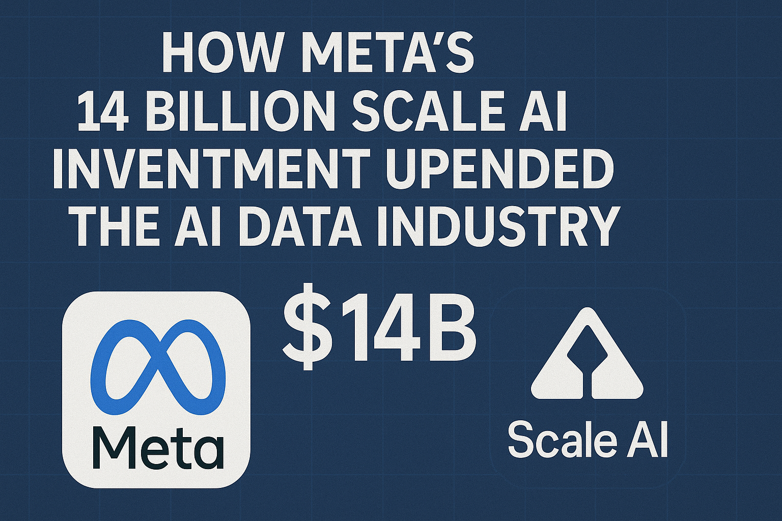 How Meta’s $14 Billion Scale AI Investment Upended the AI Data Industry