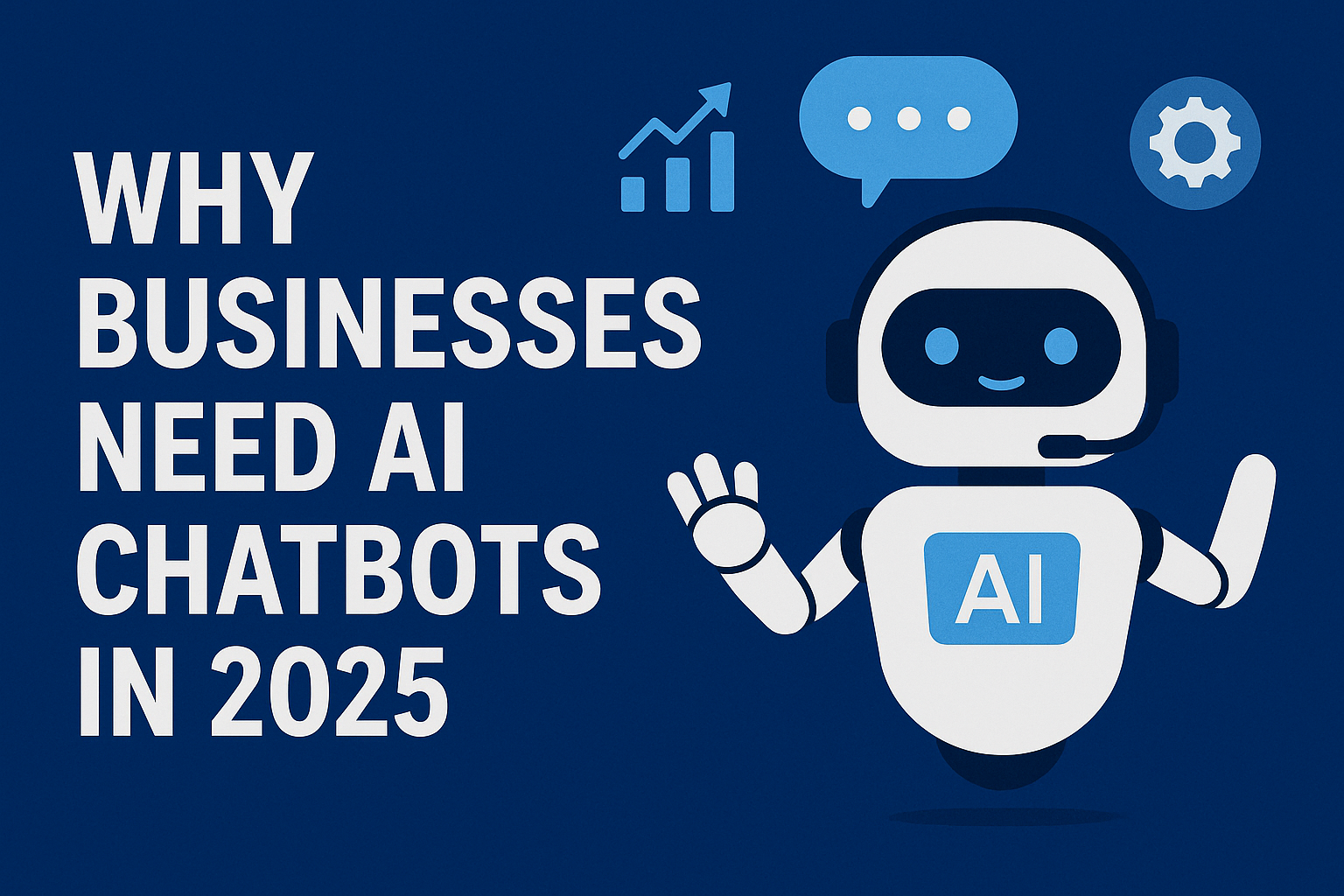 Why Businesses Need AI Chatbots in 2025