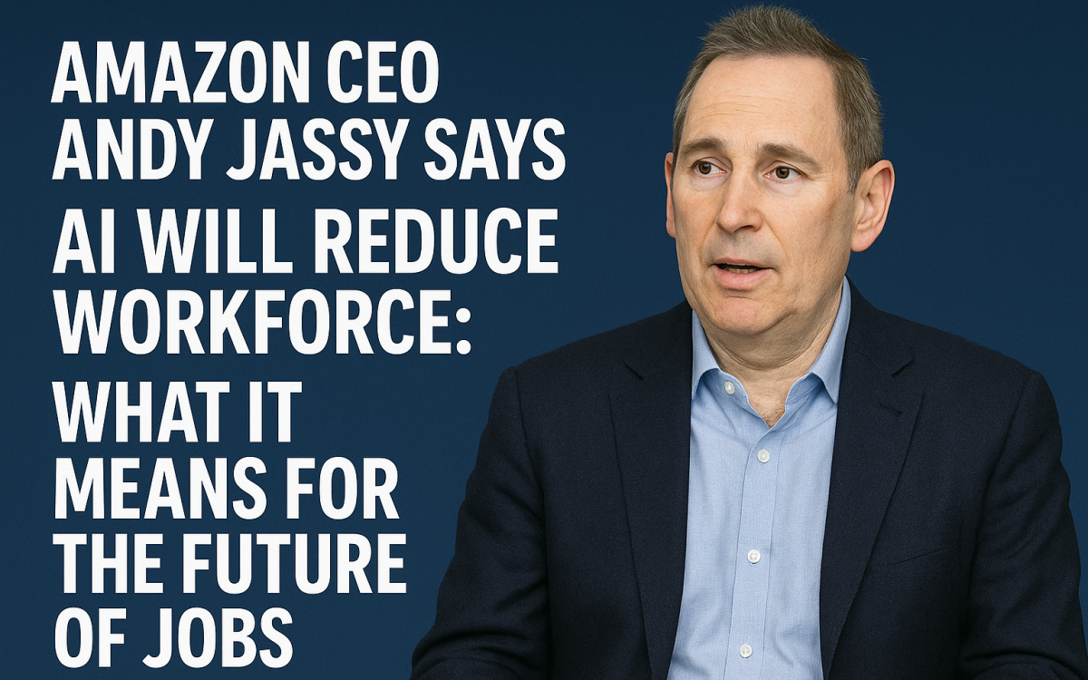Amazon CEO Andy Jassy Says AI Will Reduce Workforce What It Means for the Future of Jobs