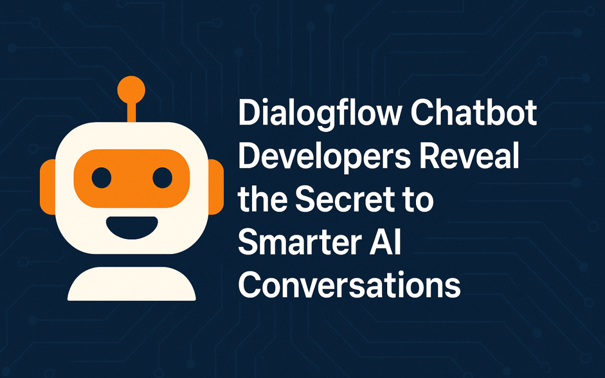 Dialogflow Chatbot Developers Reveal the Secret to Smarter AI Conversations